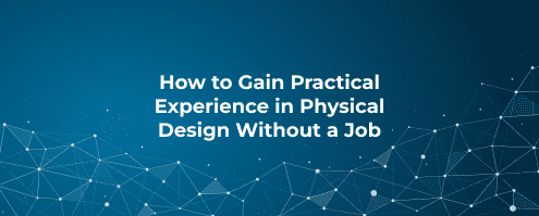 How to Gain Practical Experience in Physical Design Without a Job